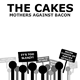The Cakes - Mothers Against Bacon CD Artwork